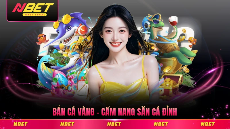 Bắn Cá Vàng - Cẩm Nang Săn Cá Đỉnh Dành Cho Tân Thủ