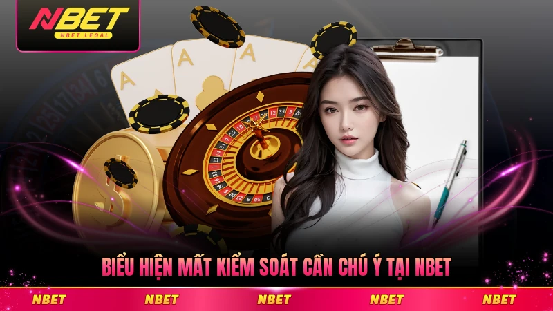 Biểu hiện mất kiểm soát cần chú ý tại NBET kịp thời