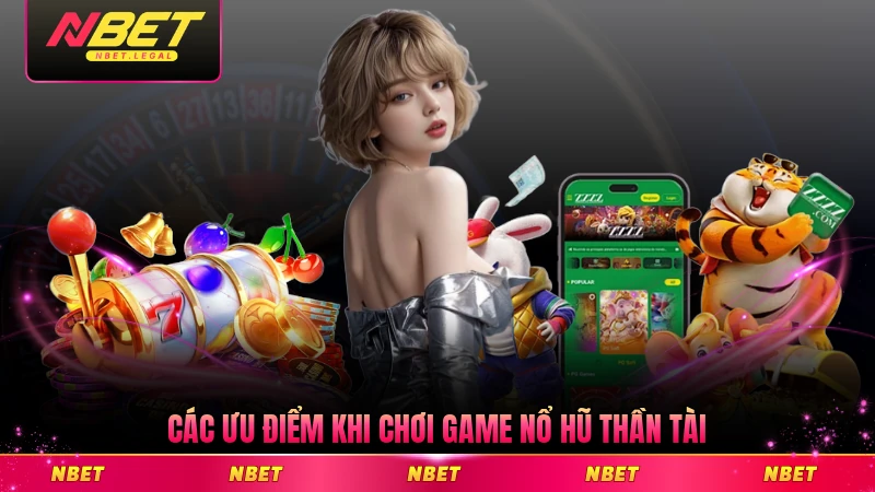 Các ưu điểm khi chơi game nổ hũ Thần Tài nổi bật nhất