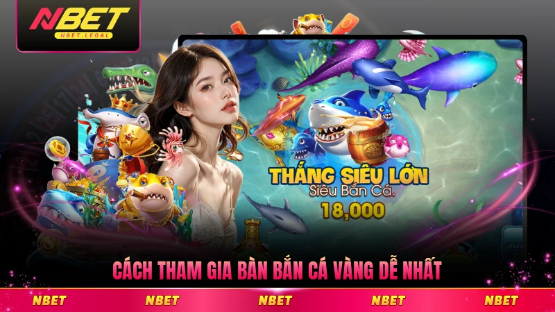 Cách tham gia bàn bắn cá Vàng dễ nhất từng bước