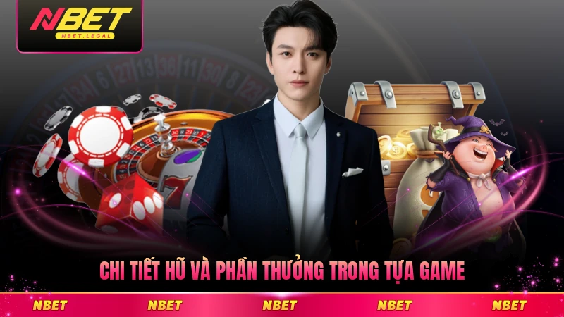 Chi tiết hũ và phần thưởng trong tựa game chi tiết