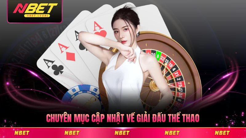 Chuyên mục cập nhật về giải đấu thể thao nổi bật nhất NBET hấp dẫn nhất