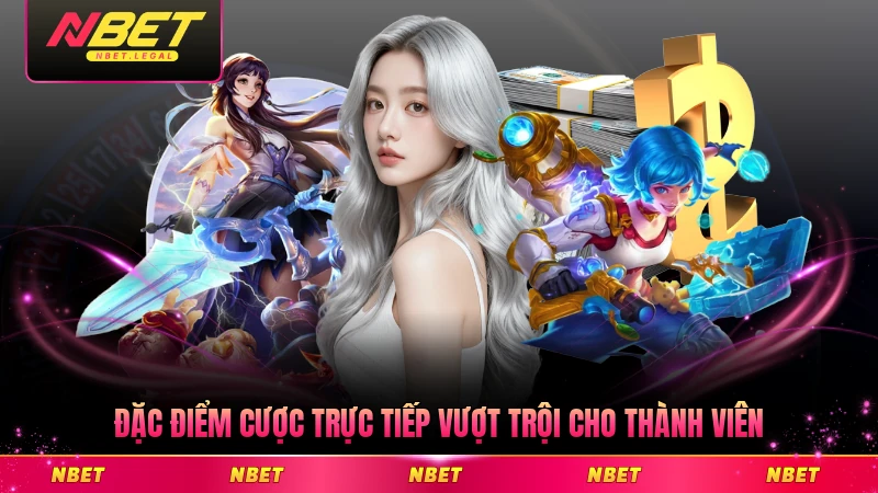 Đặc điểm cược trực tiếp vượt trội cho thành viên tại NBET chuyên nghiệp nhất