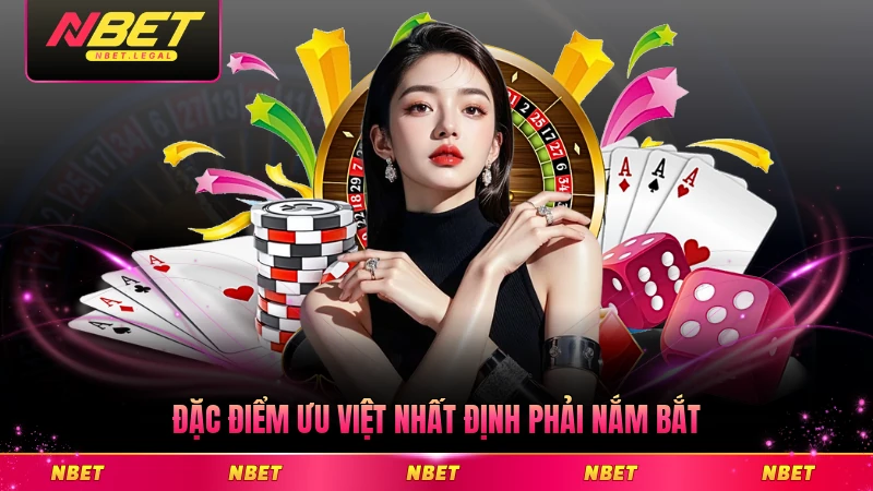 Đặc điểm ưu việt nhất định phải nắm bắt