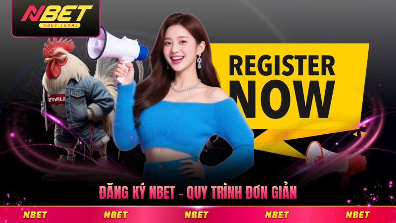 Đăng Ký NBET - Quy Trình Đơn Giản Cùng Ưu Đãi Ngập Tràn