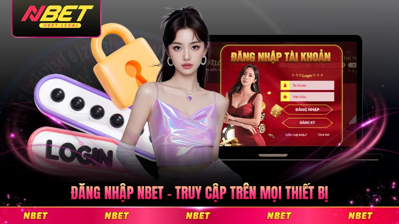 Đăng Nhập NBET - Cho Phép Truy Cập Trên Mọi Thiết Bị Dễ Dàng