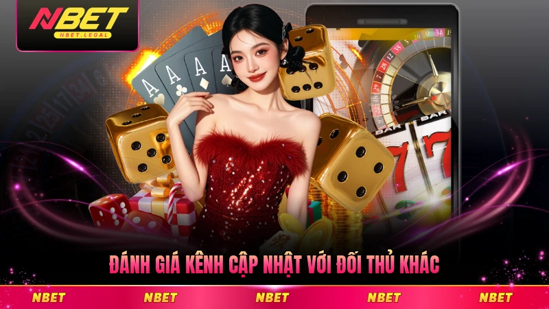 Đánh giá kênh cập nhật với đối thủ khác cùng loại