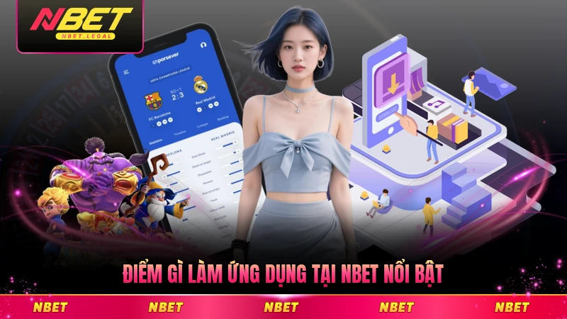 Điểm gì làm ứng dụng tại NBET nổi bật so với đối thủ