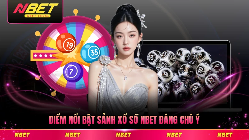 Điểm nổi bật sảnh xổ số NBET đáng chú ý cho người chơi