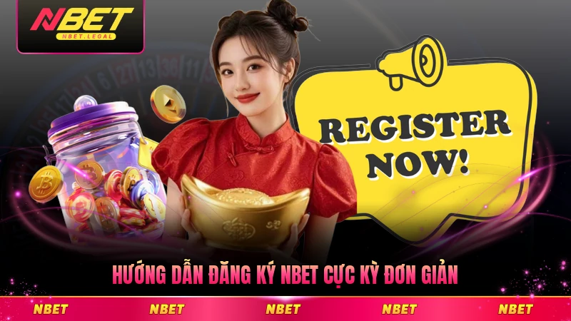 Hướng dẫn đăng ký NBET cực kỳ đơn giản cho thành viên mới chi tiết nhất