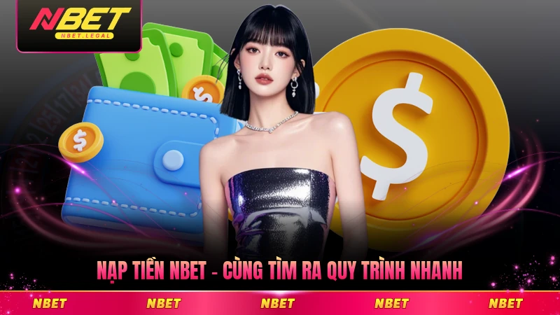 Nạp Tiền NBET - Cùng Tìm Ra Quy Trình Nhanh Và Đáng Tin