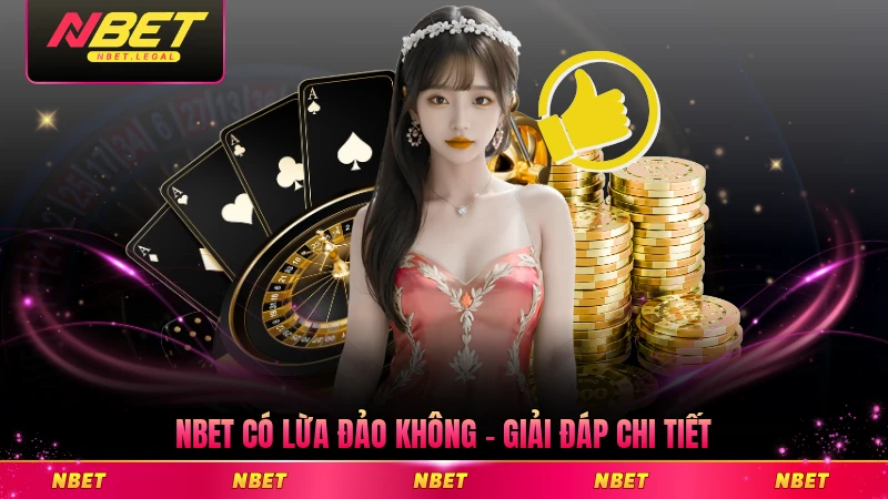 NBET Có Lừa Đảo Không - Giải Đáp Chi Tiết Vấn Đề Xoay Quanh