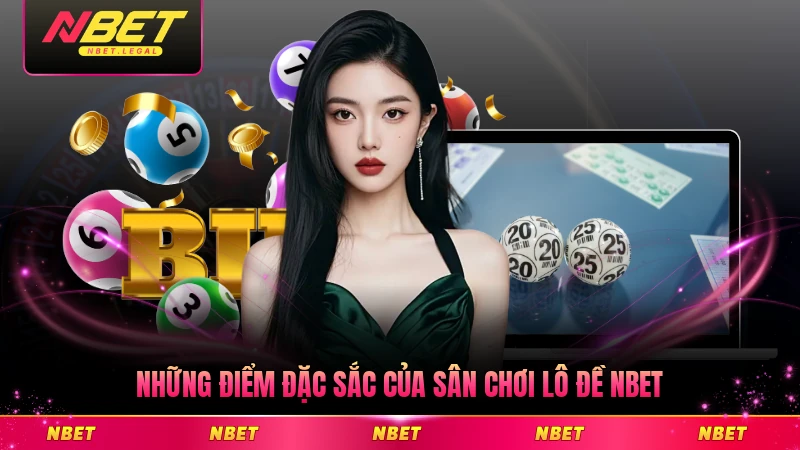Những điểm đặc sắc của sân chơi lô đề NBET mới nhất