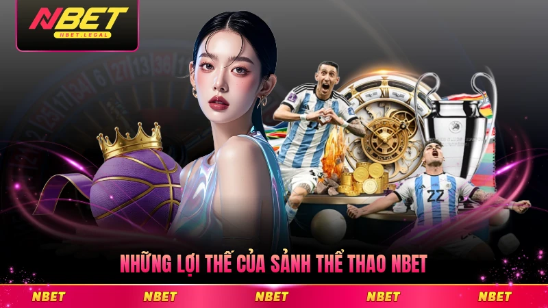 Những lợi thế của sảnh thể thao NBET với thành viên hàng đầu