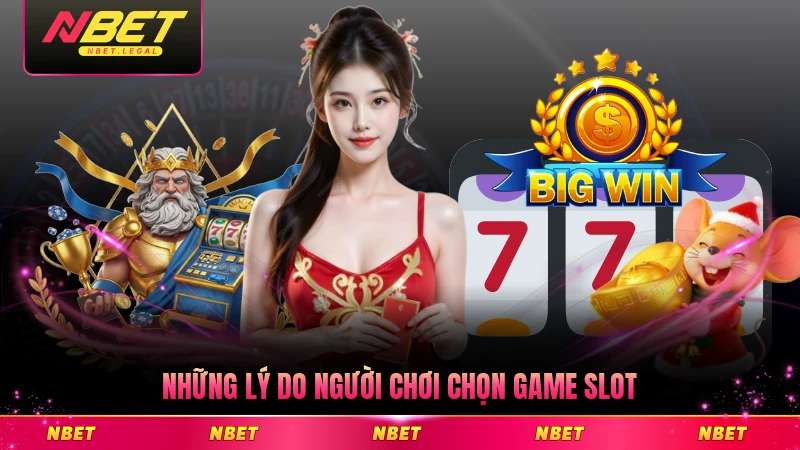 Những lý do người chơi chọn game slot phổ biến hiện nay
