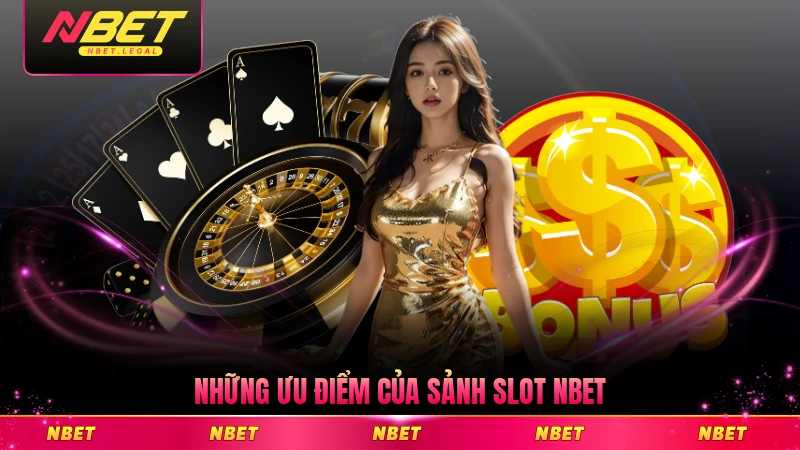 Những ưu điểm của sảnh slot NBET đáng trải nghiệm