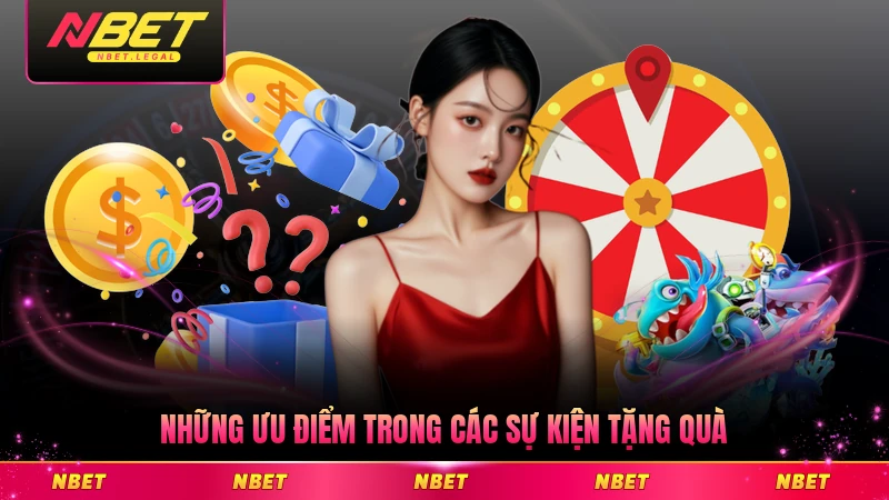 Những ưu điểm trong các sự kiện tặng quà của NBET hấp dẫn