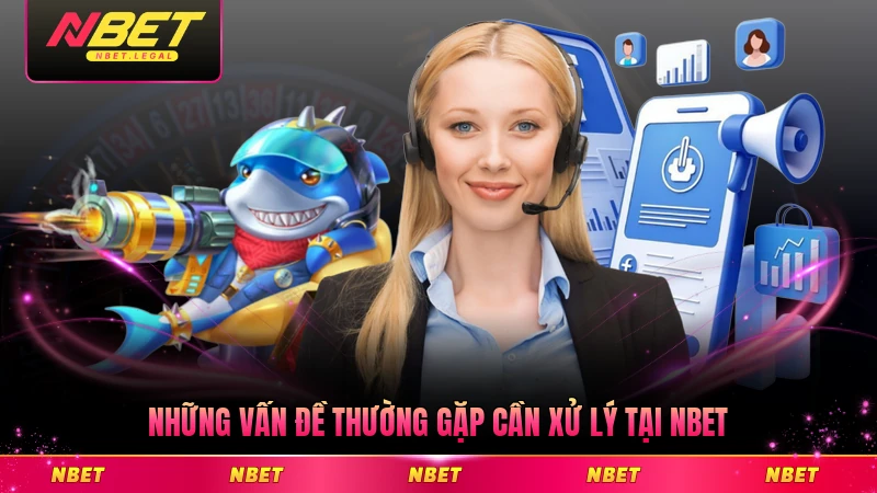 Những vấn đề thường gặp cần xử lý tại NBET phổ biến nhất