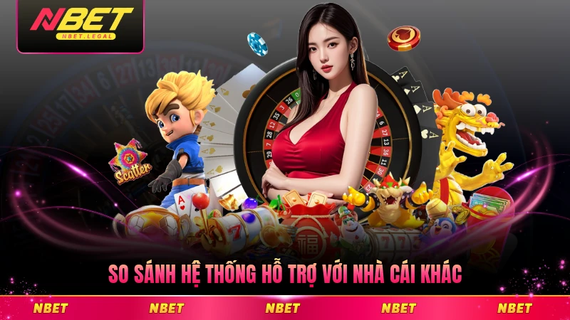 So sánh hệ thống hỗ trợ với nhà cái khác chi tiết