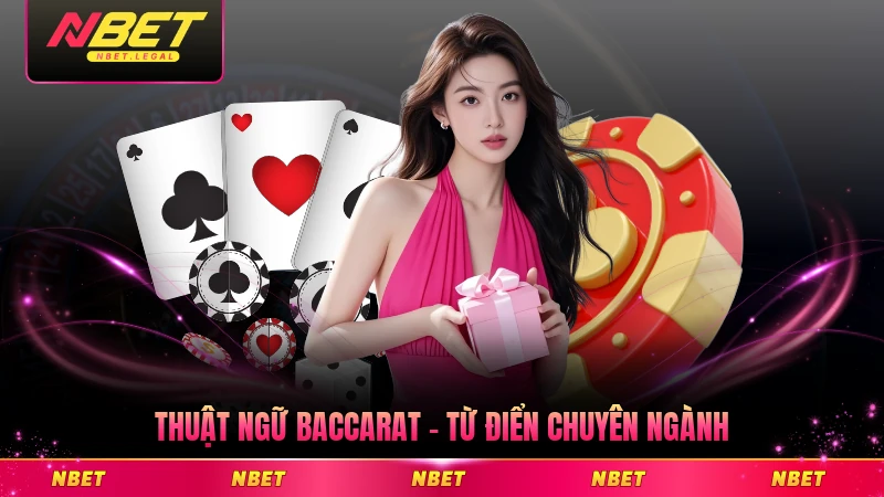 Thuật Ngữ Baccarat - Từ Điển Chuyên Ngành Năm 2026