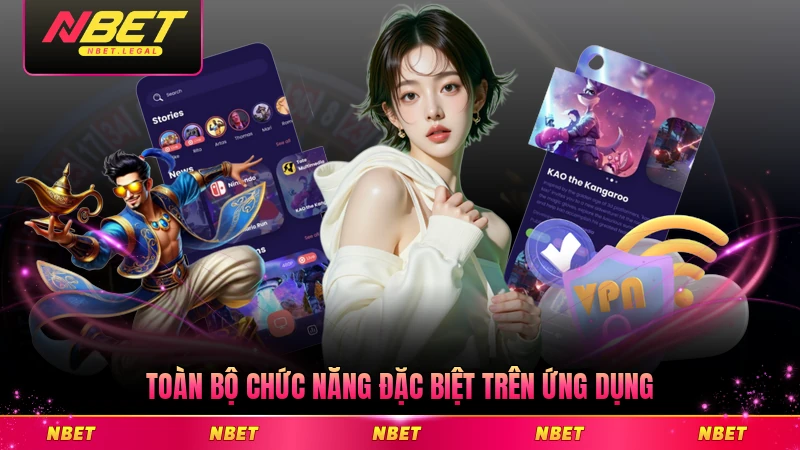 Toàn bộ chức năng đặc biệt trên ứng dụng NBET mới nhất